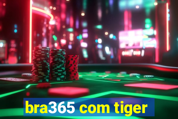 bra365 com tiger